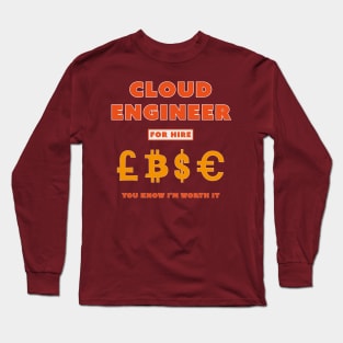 Cloud Engineer for Hire You Know I’m worth it Long Sleeve T-Shirt